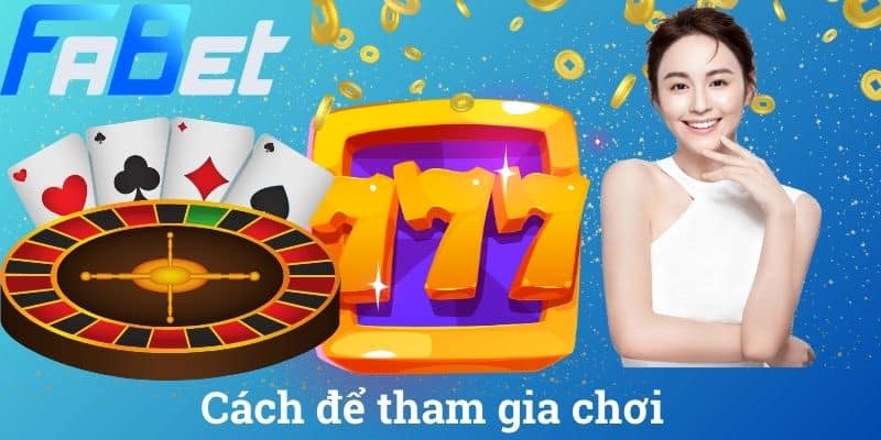 Cách để tham gia chơi