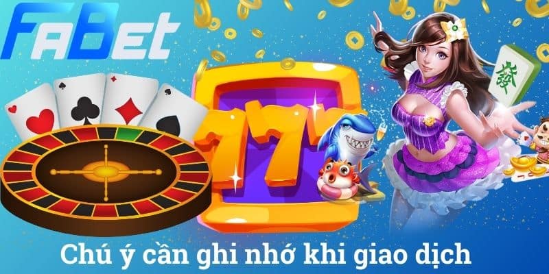 Chú ý cần ghi nhớ khi giao dịch