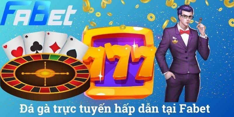 Đá gà trực tuyến hấp dẫn tại Fabet