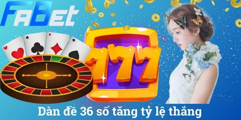 Dàn đề 36 số tăng tỷ lệ thắng