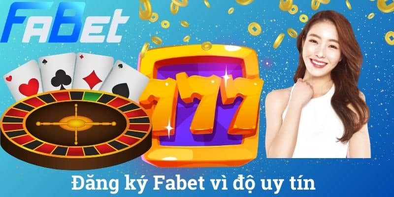 Đăng ký Fabet vì độ uy tín