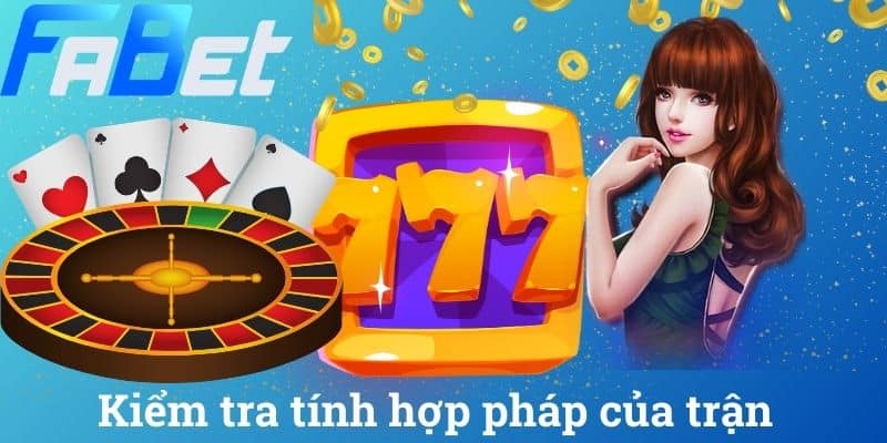 Kiểm tra tính hợp pháp của trận