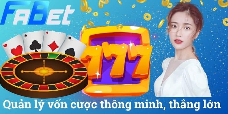 Quản lý vốn cược thông minh, thắng lớn