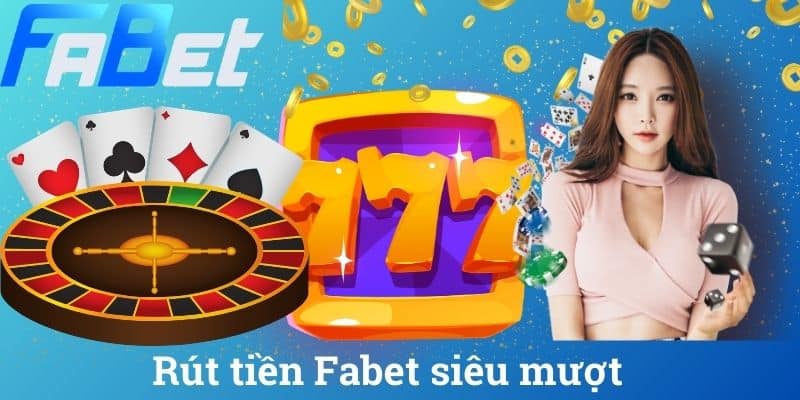 Rút tiền Fabet siêu mượt