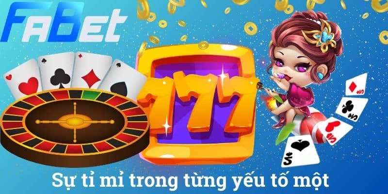 Sự tỉ mỉ trong từng yếu tố một
