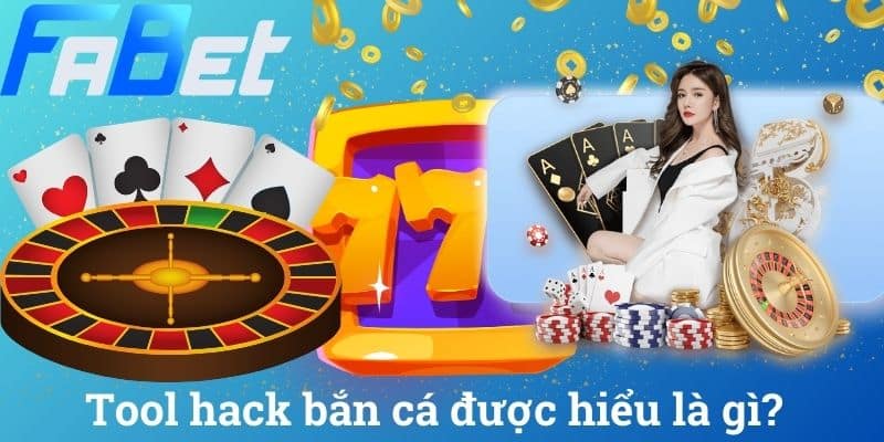 Tool hack bắn cá được hiểu là gì?