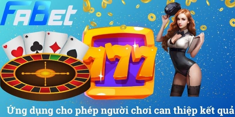 Ứng dụng cho phép người chơi can thiệp kết quả