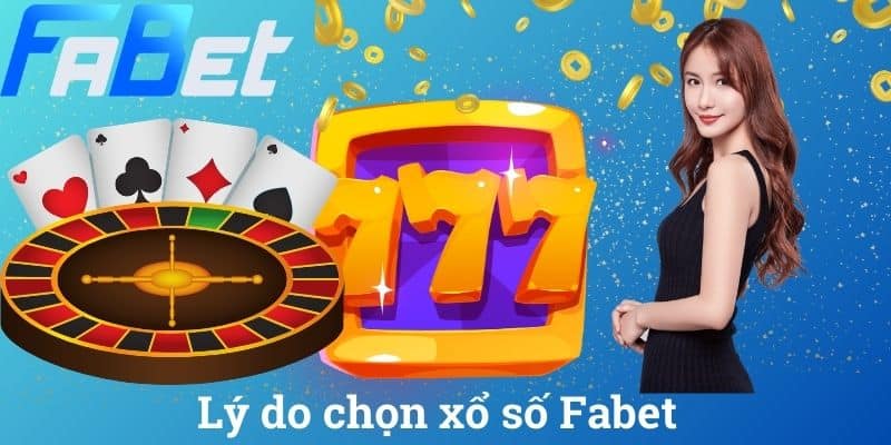 Lý do chọn xổ số Fabet